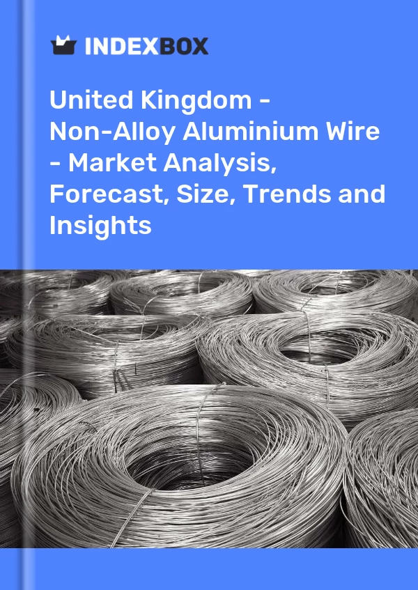 Report United Kingdom - Non-Alloy Aluminium Wire - Market Analysis, Forecast, Size, Trends and Insights for 499$