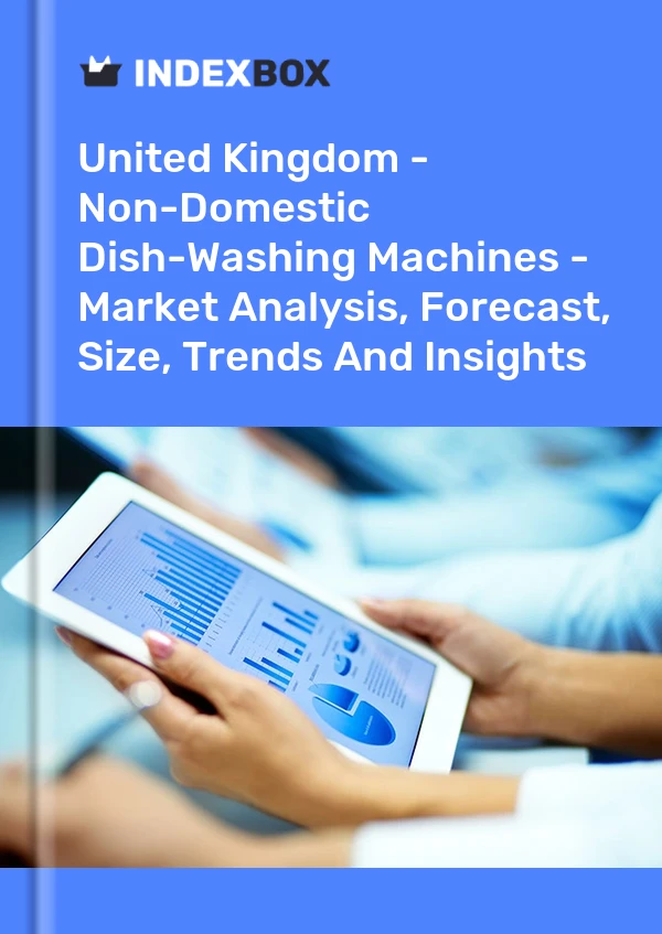 Bildiri Birleşik Krallık - Ev Tipi Olmayan Bulaşık Makineleri - Pazar Analizi, Tahmin, Boyut, Eğilimler ve Öngörüler for 499$