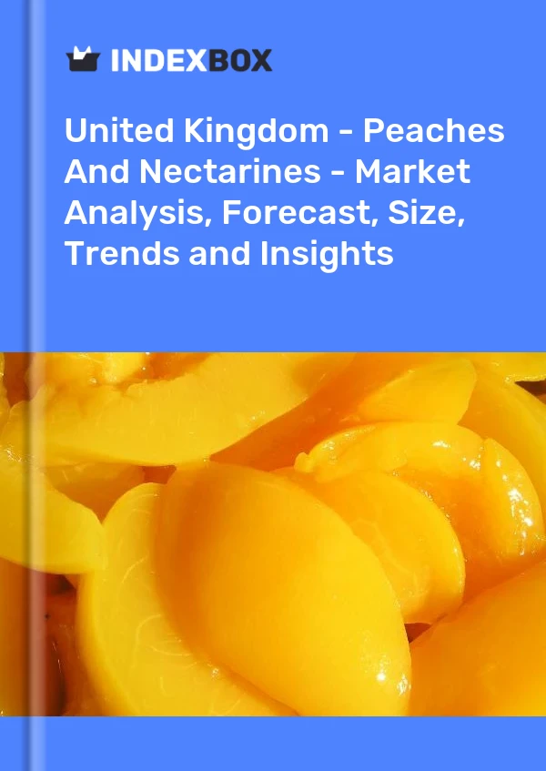 United Kingdom - Peaches And Nectarines - Market Analysis, Forecast, Size, Trends and Insights
