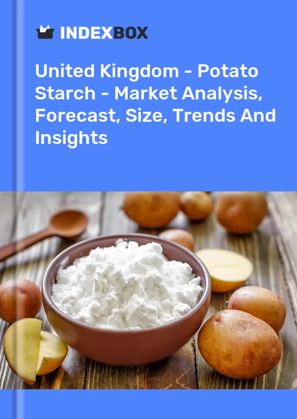 Birleşik Krallık - Patates Nişastası - Pazar Analizi, Tahmin, Boyut, Eğilimler ve Öngörüler