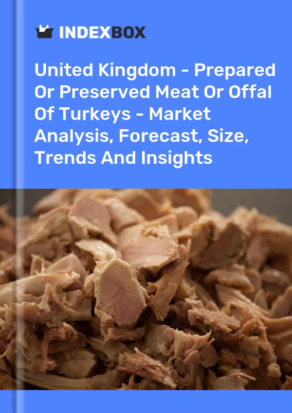 Bildiri Birleşik Krallık - Hindi Etlerinin Hazırlanmış veya Konserve Edilmiş Etleri veya Sakatatları - Pazar Analizi, Tahmin, Boyut, Eğilimler ve Görüşler for 499$