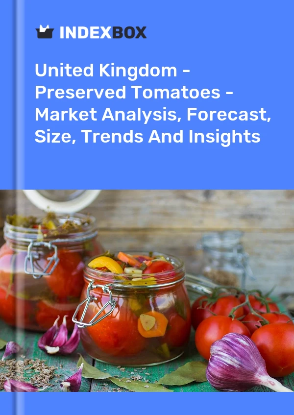 Report United Kingdom - Preserved Tomatoes - Market Analysis, Forecast, Size, Trends and Insights for 499$