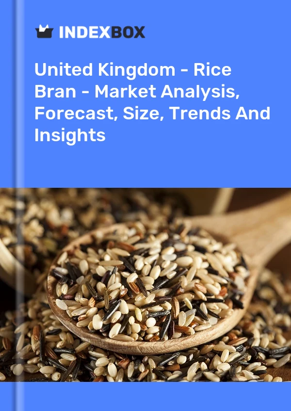Bildiri Birleşik Krallık - Pirinç Kepeği - Pazar Analizi, Tahmin, Boyut, Eğilimler ve Öngörüler for 499$