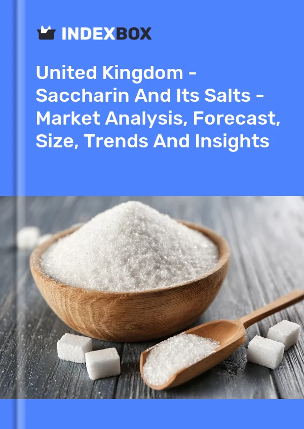 Report United Kingdom - Saccharin and Its Salts - Market Analysis, Forecast, Size, Trends and Insights for 499$