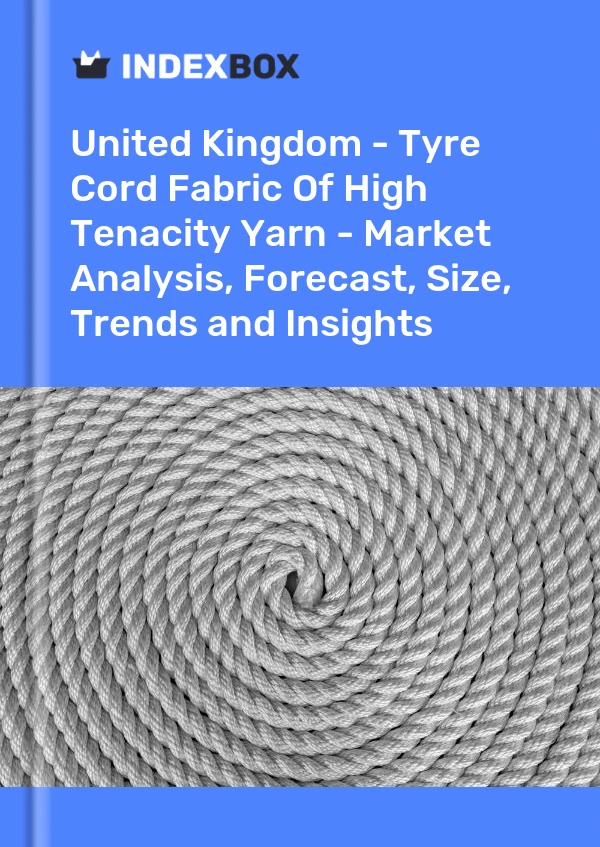 Report United Kingdom - Tyre Cord Fabric of High Tenacity Yarn - Market Analysis, Forecast, Size, Trends and Insights for 499$