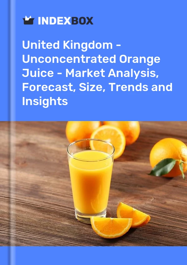 United Kingdom - Unconcentrated Orange Juice - Market Analysis, Forecast, Size, Trends and Insights