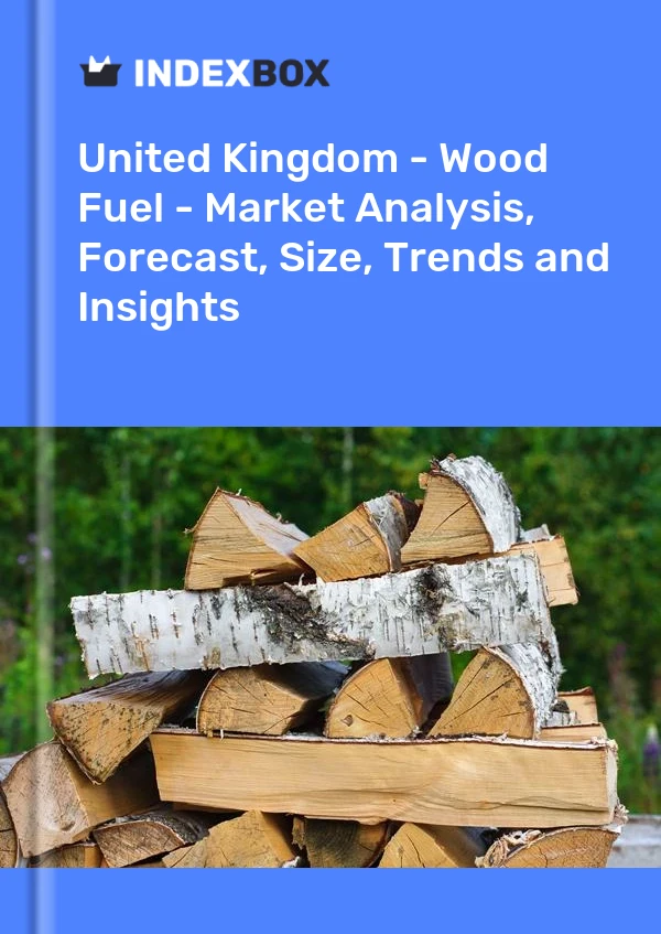Birleşik Krallık - Odun Yakıtı - Pazar Analizi, Tahmin, Boyut, Eğilimler ve Öngörüler