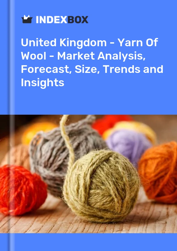 Birleşik Krallık - Yarn Of Wool - Pazar Analizi, Tahmini, Boyut, Eğilimler ve Öngörüler