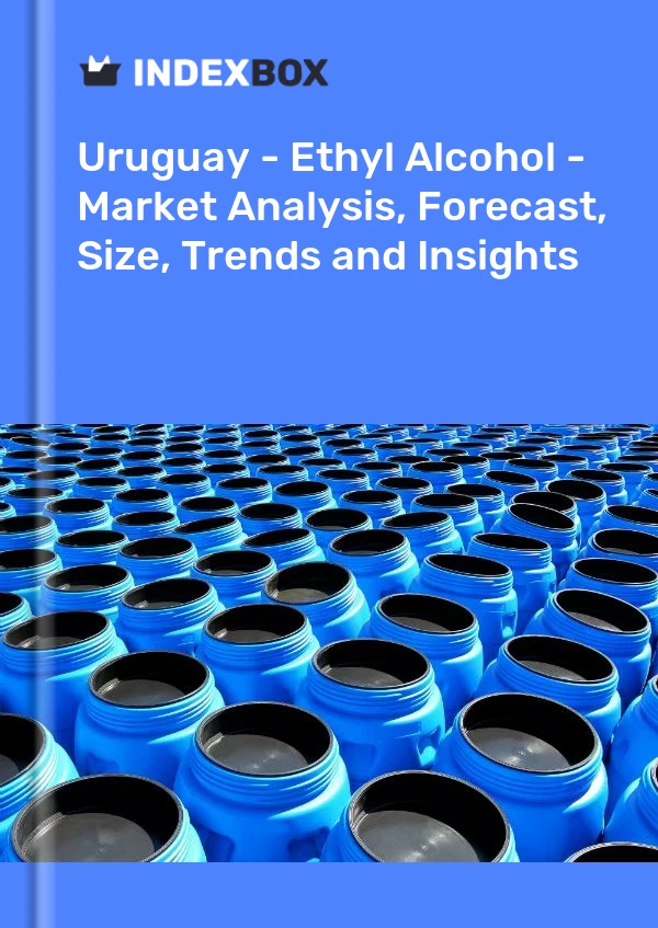 Bildiri Uruguay - Etil Alkol - Pazar Analizi, Tahmin, Boyut, Eğilimler ve Öngörüler for 499$