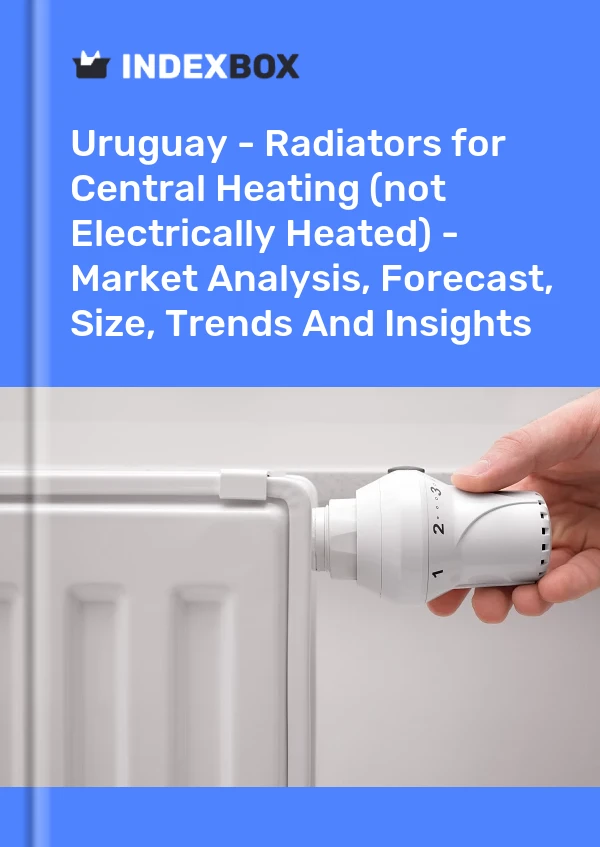 Uruguay - Radiators for Central Heating (not Electrically Heated) - Market Analysis, Forecast, Size, Trends And Insights