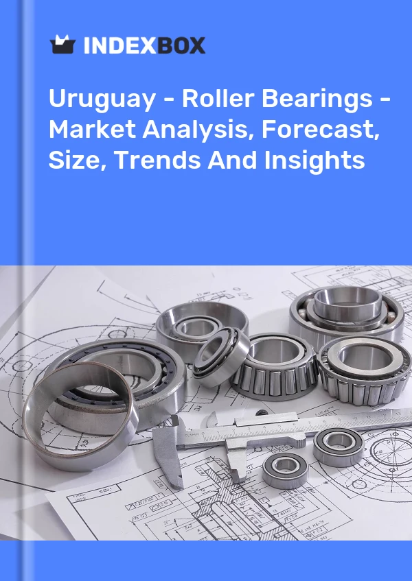Uruguay - Roller Bearings - Market Analysis, Forecast, Size, Trends And Insights