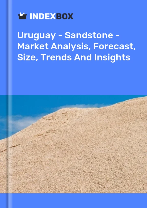 Uruguay - Sandstone - Market Analysis, Forecast, Size, Trends And Insights