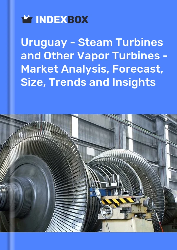 Bildiri Uruguay - Buhar Türbinleri ve Diğer Buhar Türbinleri - Pazar Analizi, Tahmin, Boyut, Eğilimler ve Öngörüler for 499$