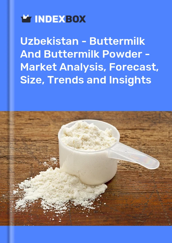 Uzbekistan - Buttermilk And Buttermilk Powder - Market Analysis, Forecast, Size, Trends and Insights
