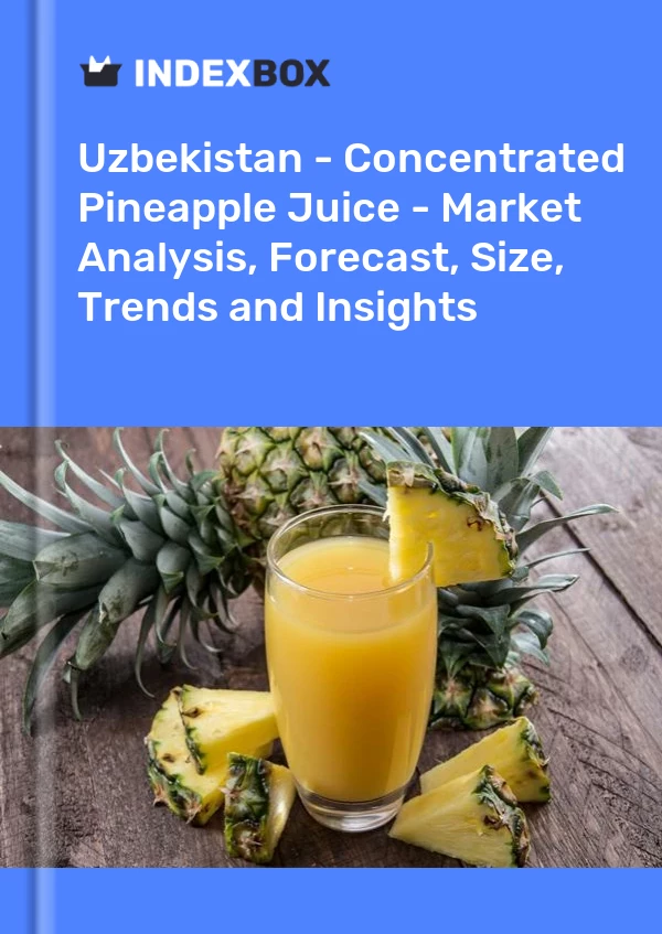 Uzbekistan - Concentrated Pineapple Juice - Market Analysis, Forecast, Size, Trends and Insights