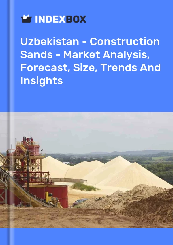 Report Uzbekistan - Construction Sands - Market Analysis, Forecast, Size, Trends and Insights for 499$