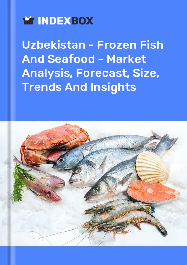 Uzbekistan - Frozen Fish And Seafood - Market Analysis, Forecast, Size, Trends And Insights
