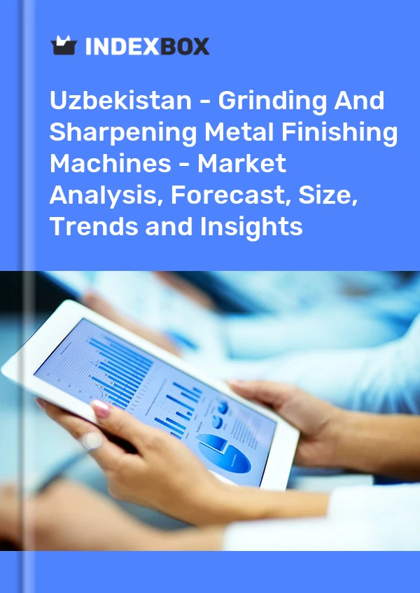 Bildiri Özbekistan - Metal İşleme Makinelerinin Taşlanması ve Bilenmesi - Pazar Analizi, Tahmin, Boyut, Eğilimler ve Öngörüler for 499$