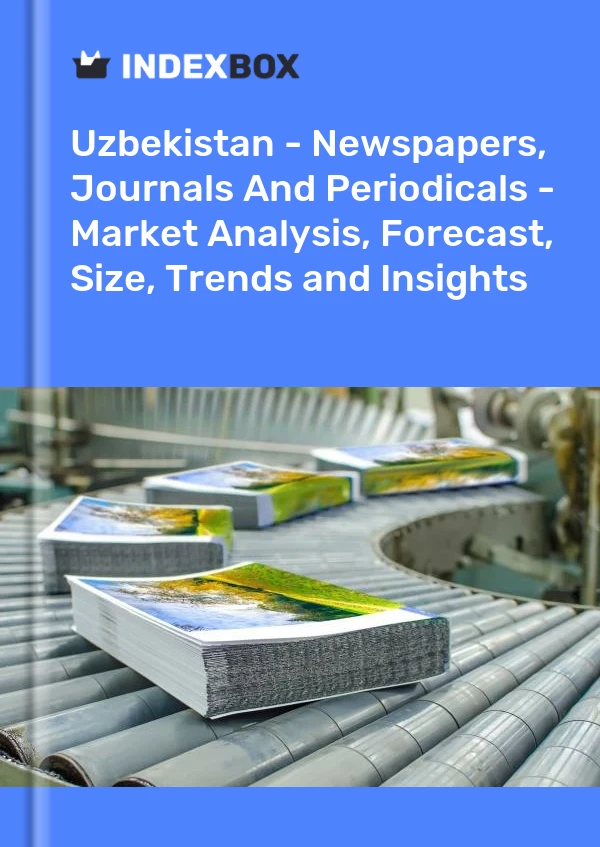 Report Uzbekistan - Newspapers, Journals and Periodicals - Market Analysis, Forecast, Size, Trends and Insights for 499$