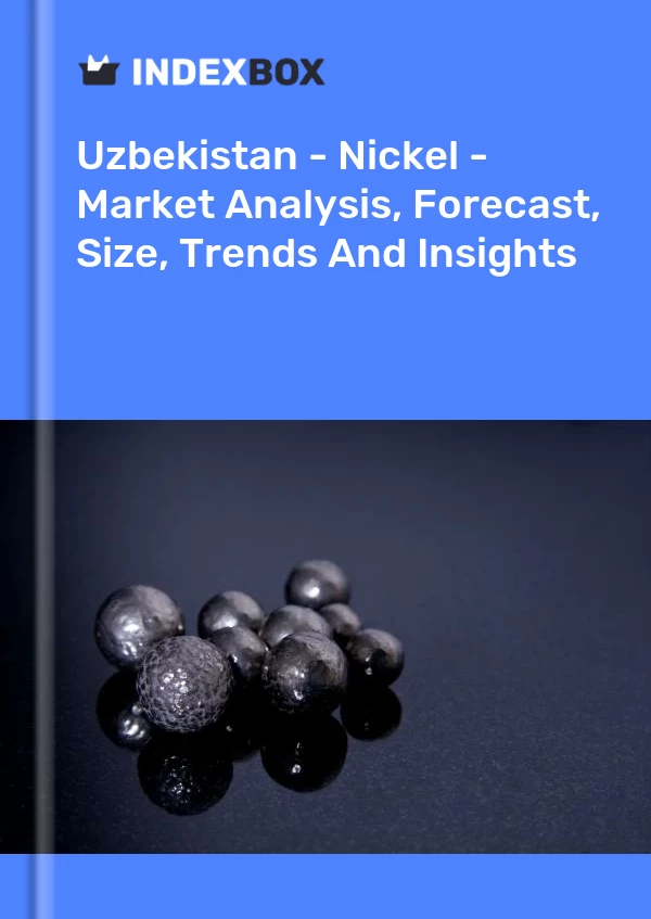 Report Uzbekistan - Nickel - Market Analysis, Forecast, Size, Trends and Insights for 499$