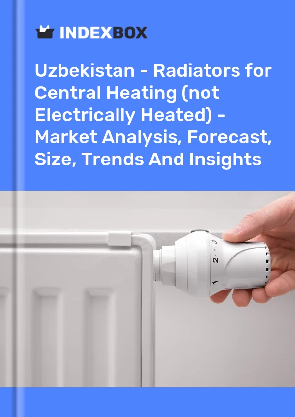 Uzbekistan - Radiators for Central Heating (not Electrically Heated) - Market Analysis, Forecast, Size, Trends And Insights