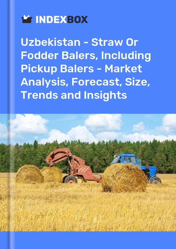 Report Uzbekistan - Straw or Fodder Balers, Including Pickup Balers - Market Analysis, Forecast, Size, Trends and Insights for 499$