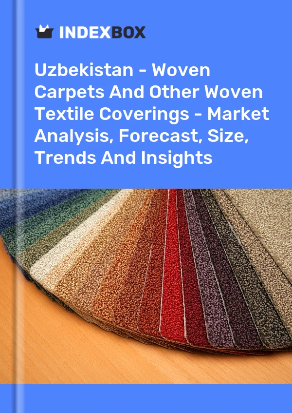 Bildiri Özbekistan - Dokuma Halılar ve Diğer Dokuma Tekstil Kaplamalar - Pazar Analizi, Tahmini, Boyut, Trendler ve Öngörüler for 499$