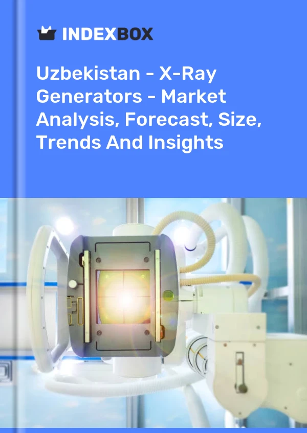 Report Uzbekistan - X-Ray Generators - Market Analysis, Forecast, Size, Trends and Insights for 499$