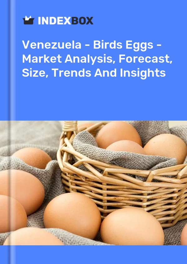 Report Venezuela - Birds Eggs - Market Analysis, Forecast, Size, Trends and Insights for 499$