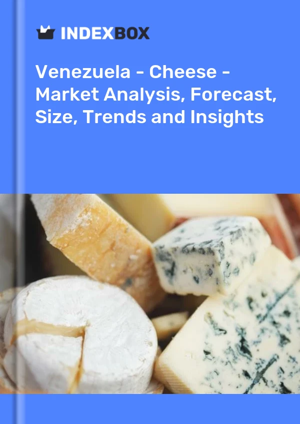 Bildiri Venezuela - Peynir - Pazar Analizi, Tahmin, Boyut, Eğilimler ve Öngörüler for 499$
