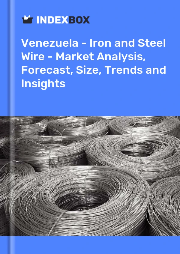 Report Venezuela - Iron and Steel Wire - Market Analysis, Forecast, Size, Trends and Insights for 499$