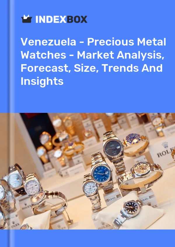 Report Venezuela - Precious Metal Watches - Market Analysis, Forecast, Size, Trends and Insights for 499$