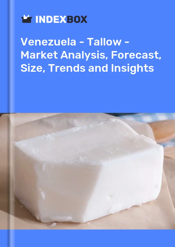 Report Venezuela - Tallow - Market Analysis, Forecast, Size, Trends and Insights for 499$