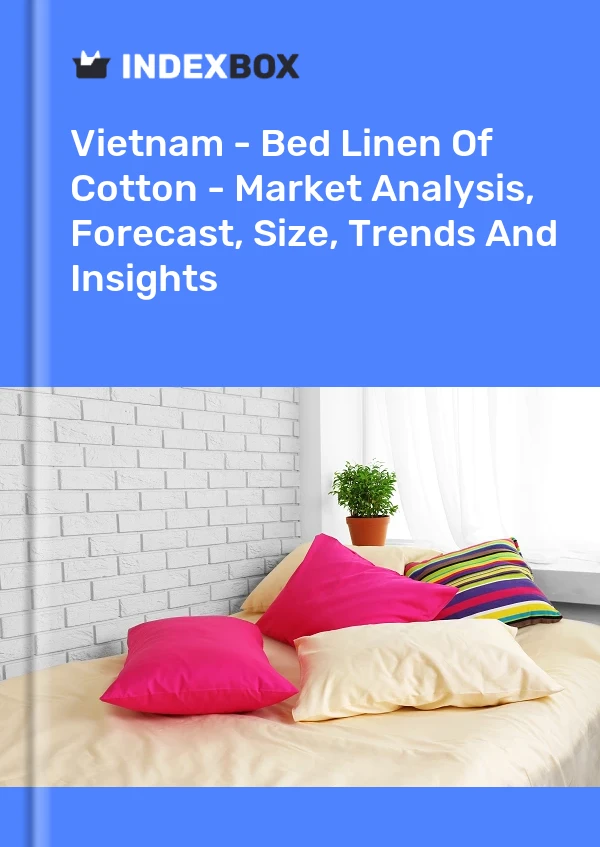 Report Vietnam - Bed Linen of Cotton - Market Analysis, Forecast, Size, Trends and Insights for 499$