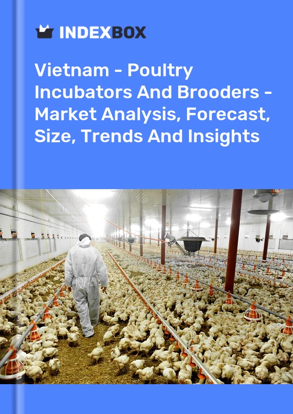 Vietnam - Poultry Incubators And Brooders - Market Analysis, Forecast, Size, Trends And Insights