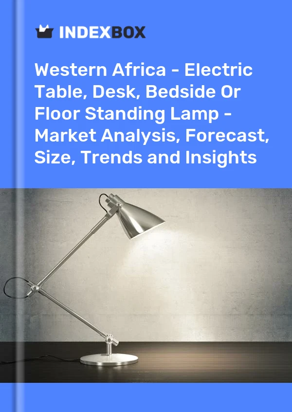 Bildiri Batı Afrika - Elektrikli Masa, Çalışma Masası, Başucu Veya Ayaklı Lamba - Pazar Analizi, Tahmin, Boyut, Eğilimler ve Öngörüler for 499$
