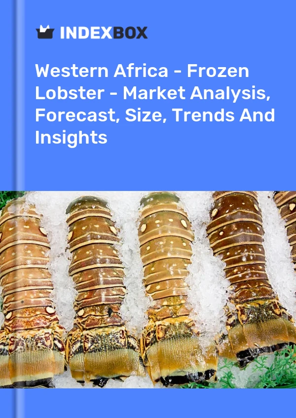 Report Western Africa - Frozen Lobster - Market Analysis, Forecast, Size, Trends and Insights for 499$