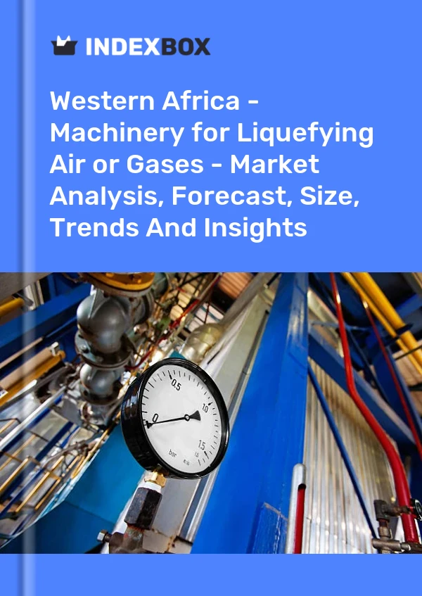 Report Western Africa - Machinery for Liquefying Air or Gases - Market Analysis, Forecast, Size, Trends and Insights for 499$