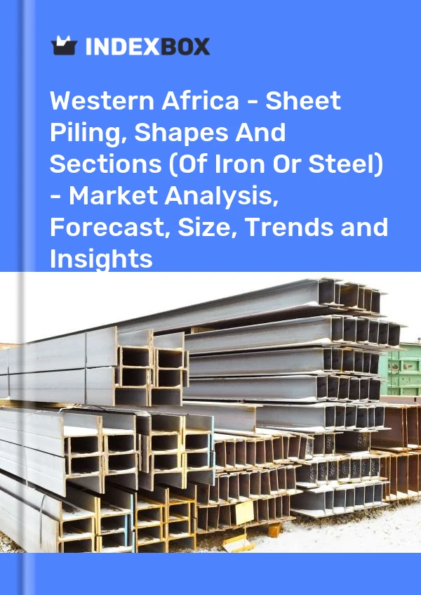 Report Western Africa - Sheet Piling, Shapes and Sections (Of Iron or Steel) - Market Analysis, Forecast, Size, Trends and Insights for 499$
