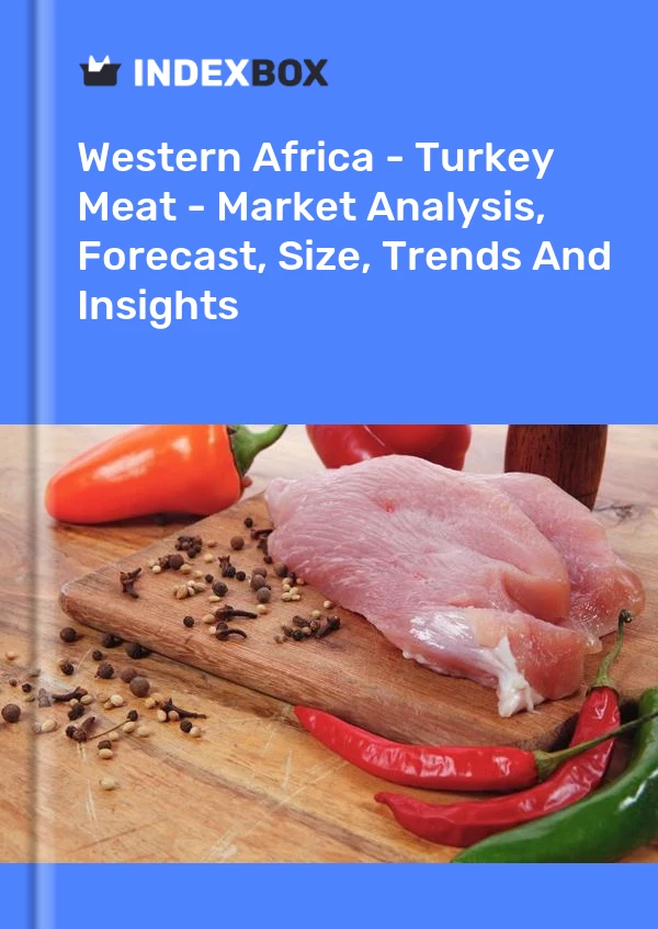 Report Western Africa - Turkey Meat - Market Analysis, Forecast, Size, Trends and Insights for 499$
