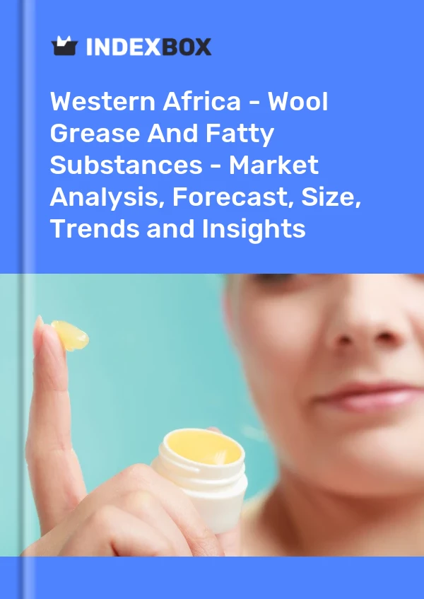 Report Western Africa - Wool Grease and Fatty Substances - Market Analysis, Forecast, Size, Trends and Insights for 499$