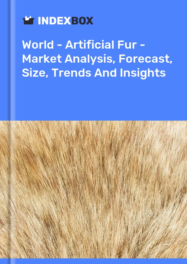 Report World - Artificial Fur - Market Analysis, Forecast, Size, Trends and Insights for 499$