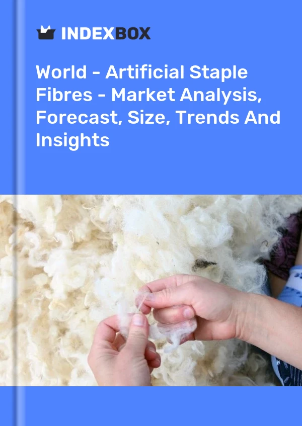 World - Artificial Staple Fibres - Market Analysis, Forecast, Size, Trends And Insights
