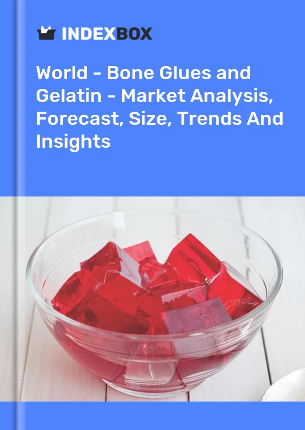 World - Bone Glues and Gelatin - Market Analysis, Forecast, Size, Trends And Insights