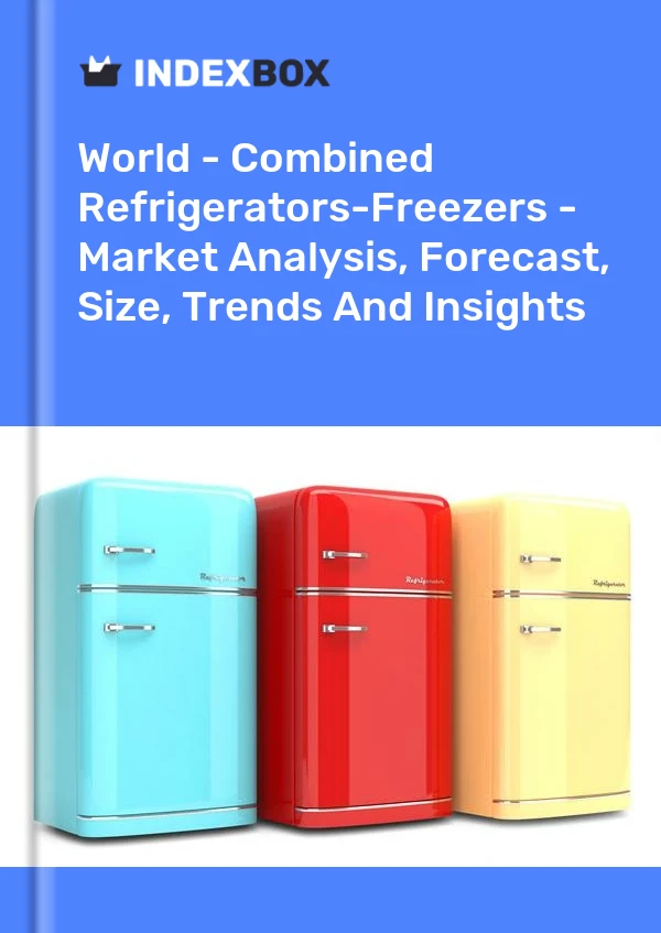 World - Combined Refrigerators-Freezers - Market Analysis, Forecast, Size, Trends And Insights