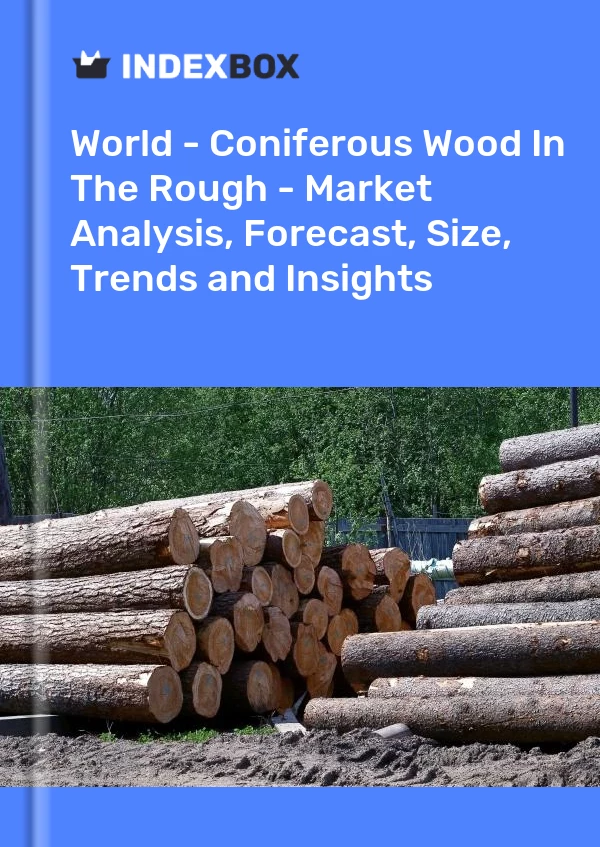 World - Coniferous Wood In The Rough - Market Analysis, Forecast, Size, Trends and Insights