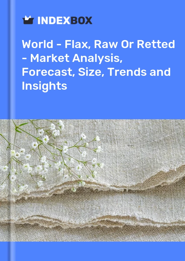Report World - Flax, Raw or Retted - Market Analysis, Forecast, Size, Trends and Insights for 499$