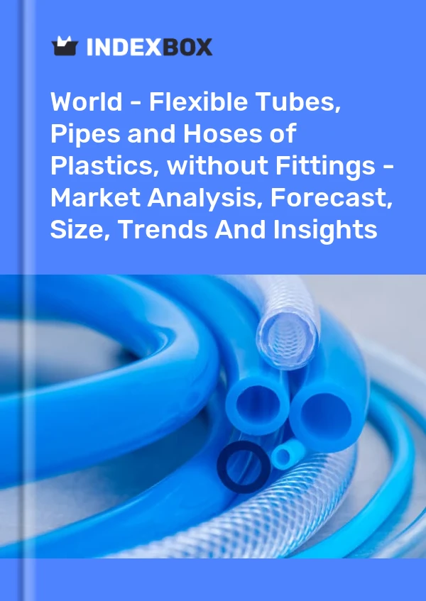 Report World - Flexible Tubes, Pipes and Hoses of Plastics, without Fittings - Market Analysis, Forecast, Size, Trends and Insights for 499$