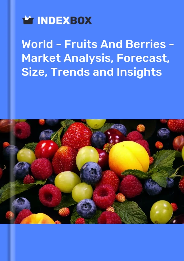 World - Fruits And Berries - Market Analysis, Forecast, Size, Trends and Insights