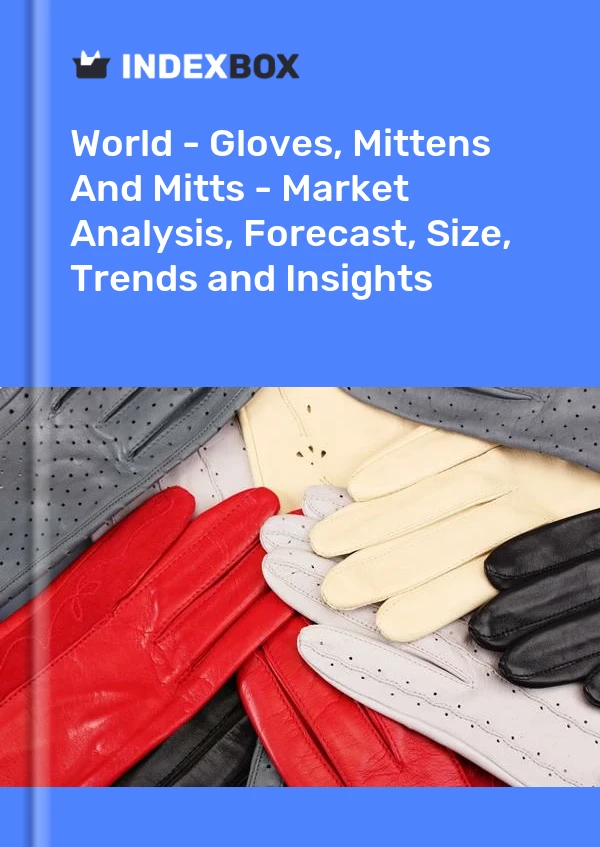 Report World - Gloves, Mittens and Mitts - Market Analysis, Forecast, Size, Trends and Insights for 499$